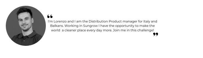 I’m Lorenzo and I am the Distribution Product manager for Italy and Balkans. Working in Sungrow I have the opportunity to make the world a cleaner place every day more. Join me in this challenge! (3).png